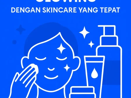 Rahasia Kulit Glowing dengan Skincare yang Tepat