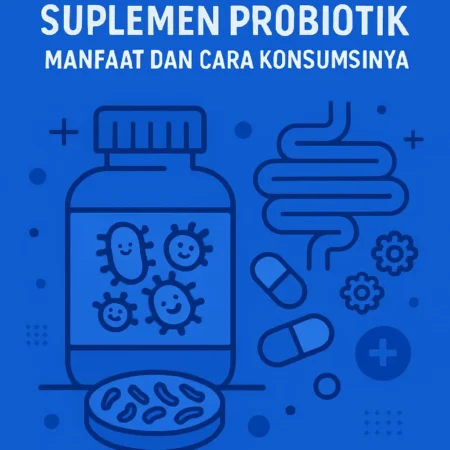 Suplemen Probiotik: Manfaat dan Cara Konsumsinya